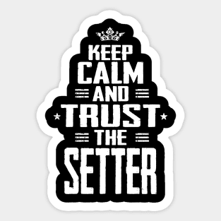 Keep Calm And Trust The Setter Sticker